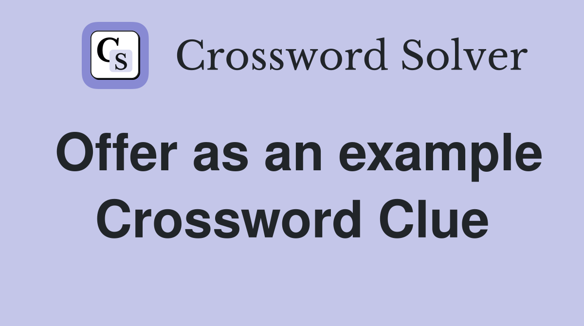 Offer as an example Crossword Clue