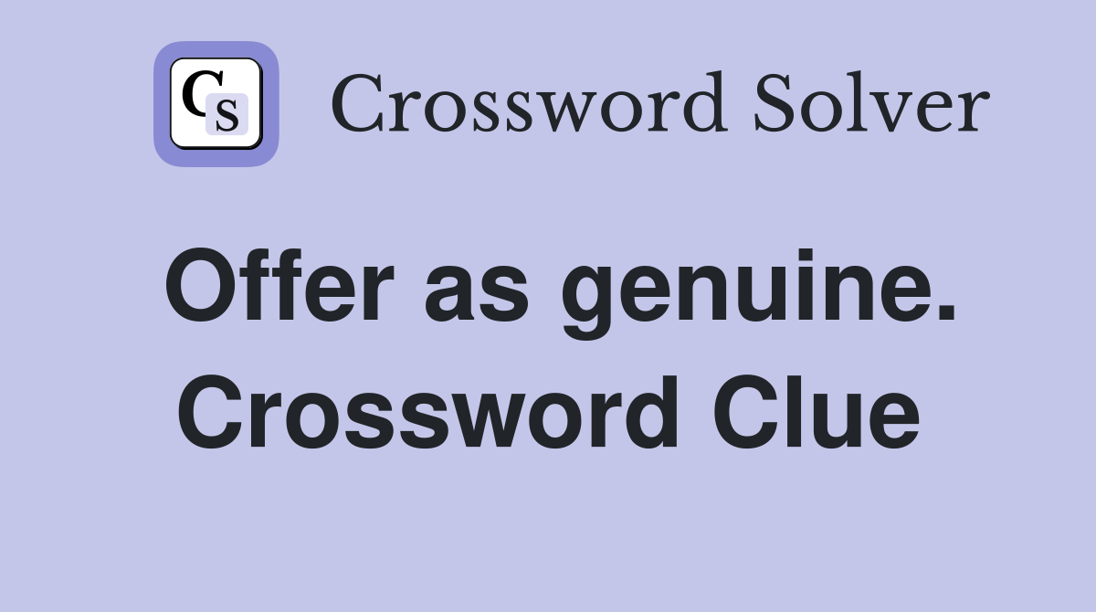 Offer as genuine. Crossword Clue