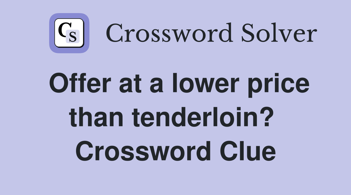Offer at a lower price than tenderloin?  Crossword Clue