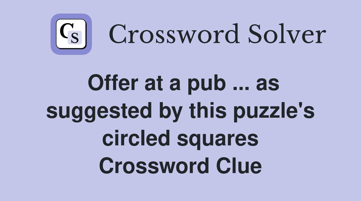 Offer at a pub ... as suggested by this puzzle's circled squares Crossword Clue