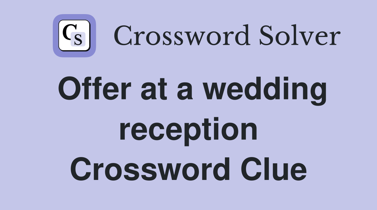 Offer at a wedding reception Crossword Clue