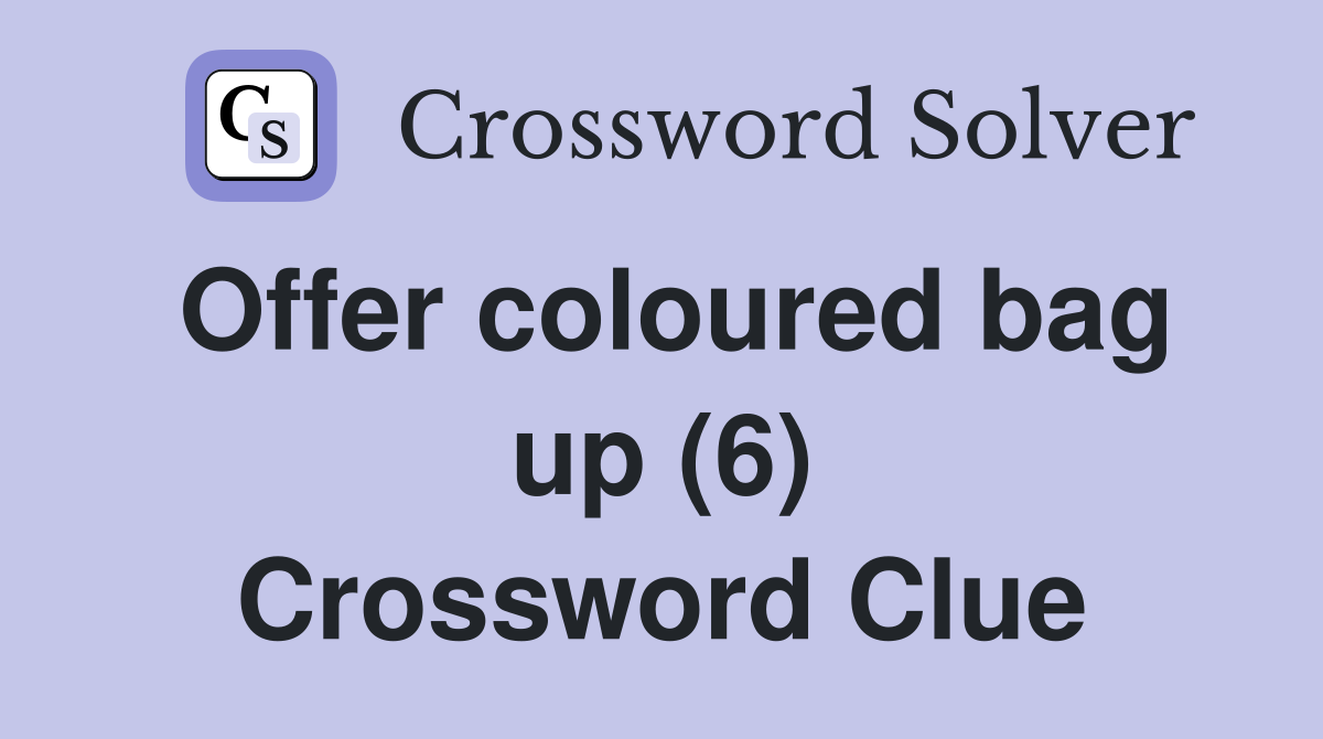 Offer coloured bag up (6) Crossword Clue