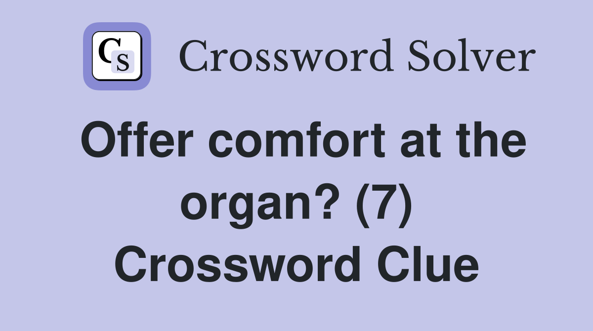 Offer comfort at the organ? (7) Crossword Clue