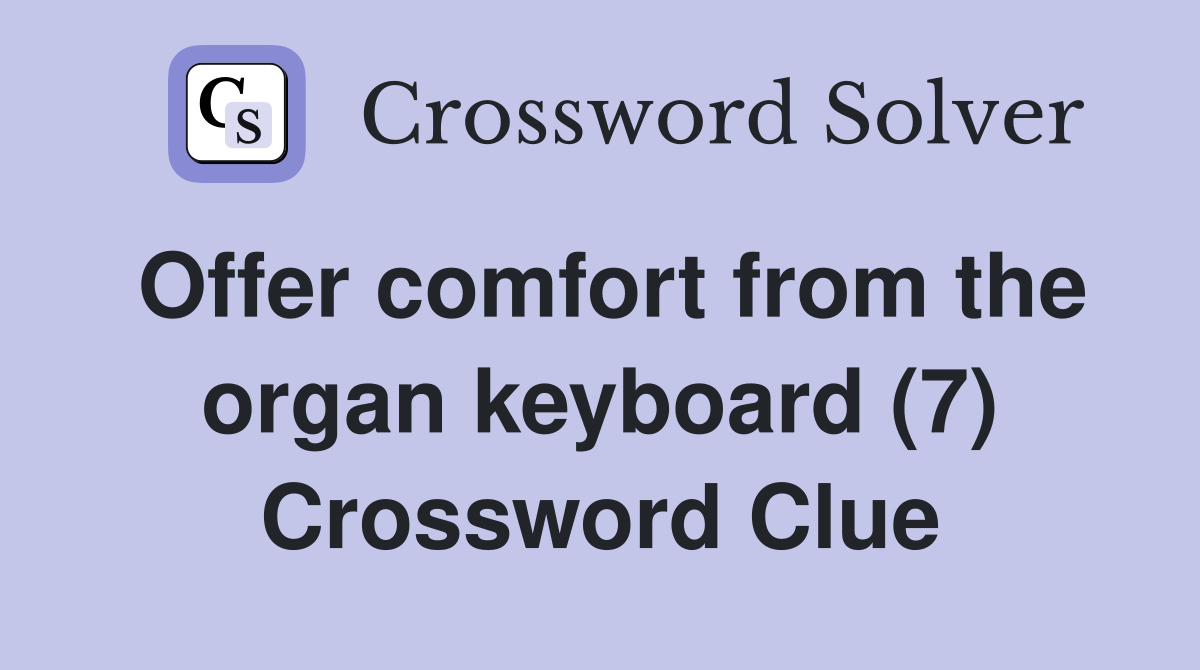 Offer comfort from the organ keyboard (7) Crossword Clue