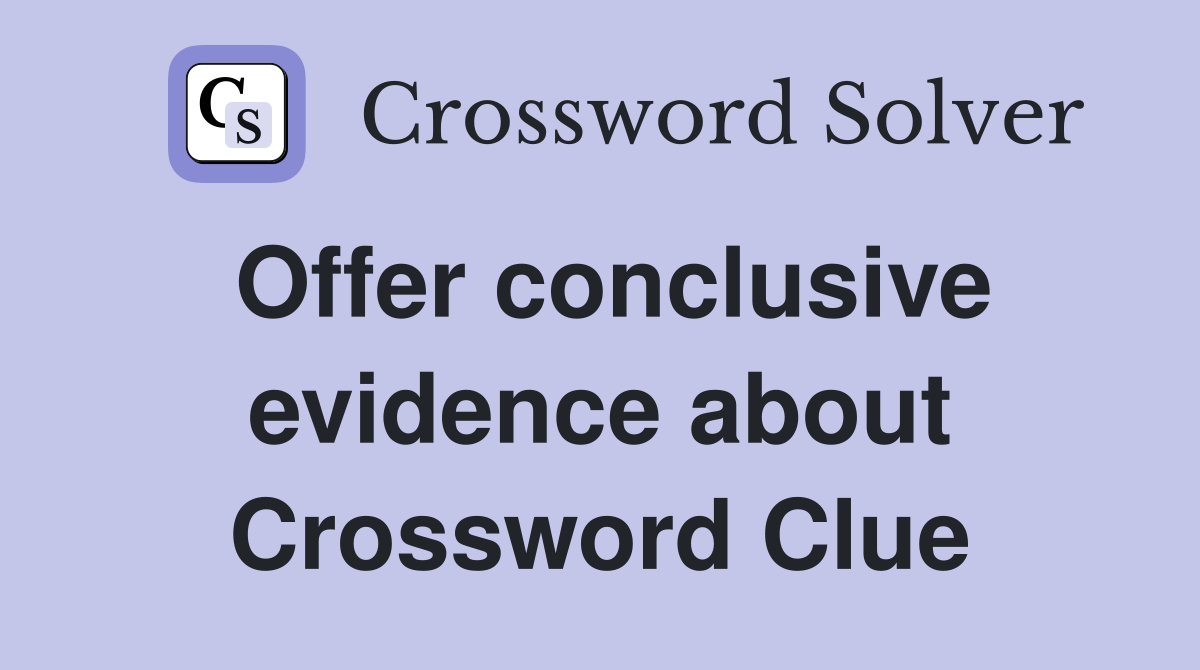 Offer conclusive evidence about Crossword Clue