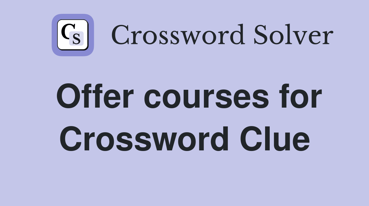 Offer courses for Crossword Clue