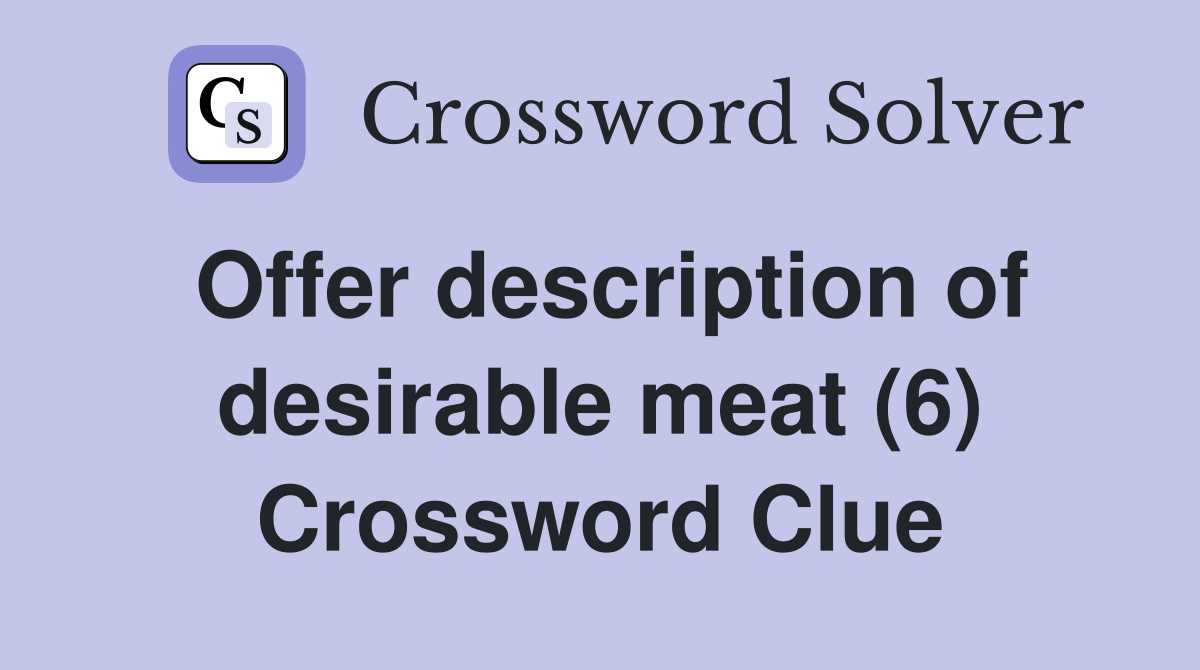 Offer description of desirable meat (6) Crossword Clue