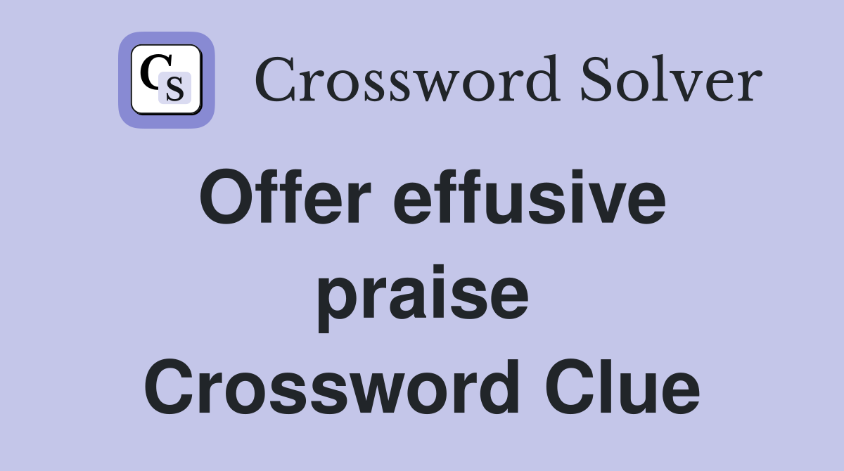 Offer effusive praise Crossword Clue