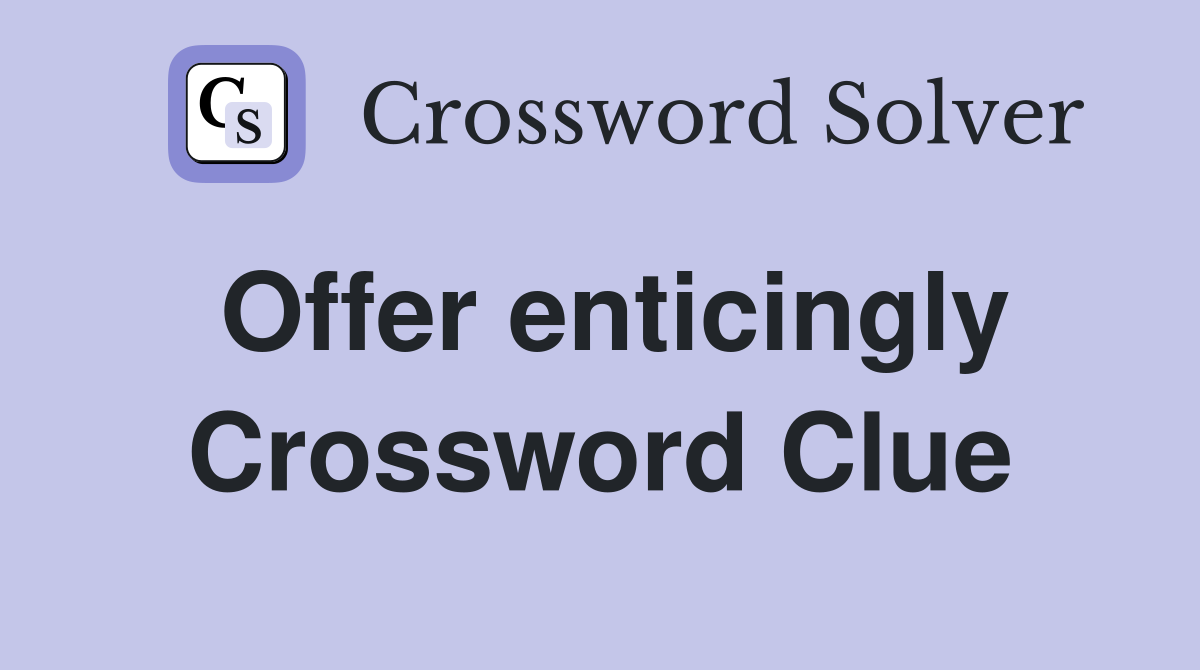 Offer enticingly Crossword Clue