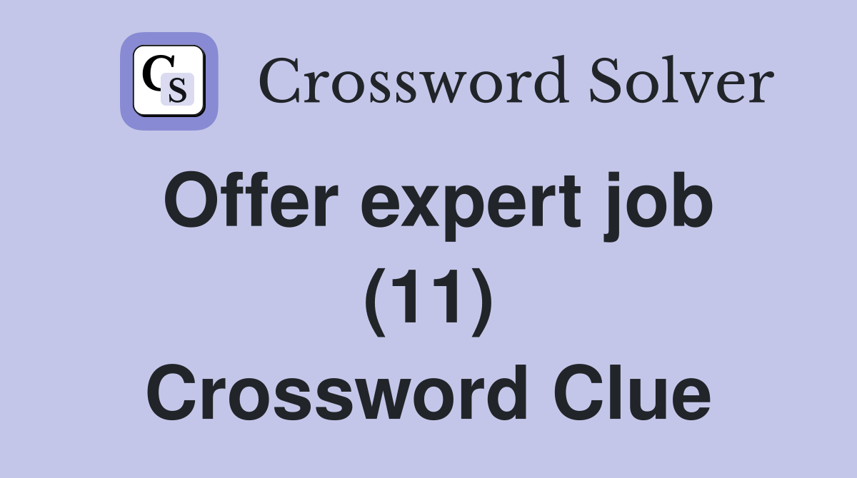 Offer expert job (11) Crossword Clue