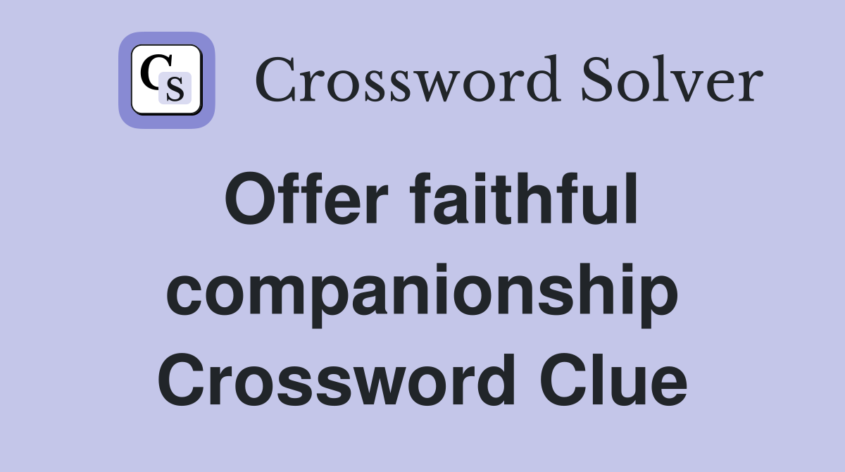 Offer faithful companionship Crossword Clue