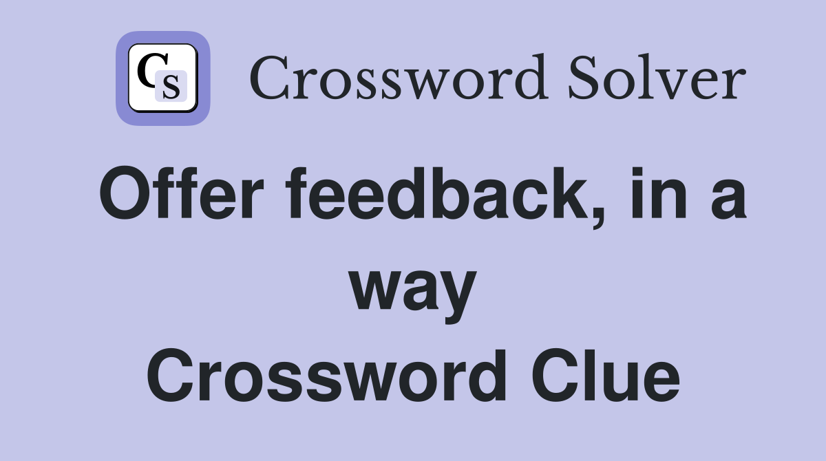 Offer feedback, in a way Crossword Clue