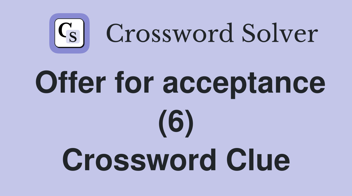 Offer for acceptance (6) Crossword Clue