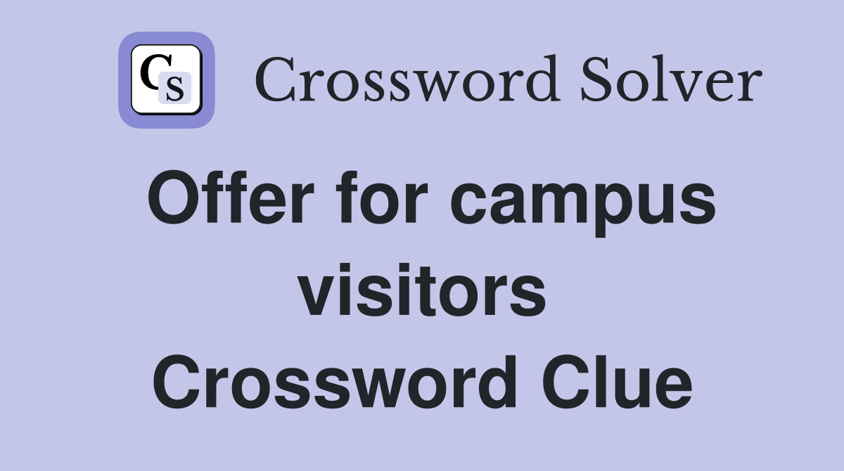 Offer for campus visitors Crossword Clue