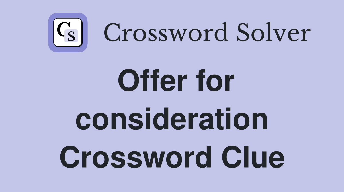 Offer for consideration Crossword Clue