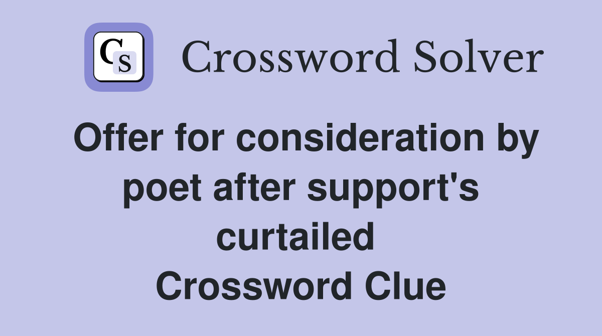 Offer for consideration by poet after support's curtailed  Crossword Clue