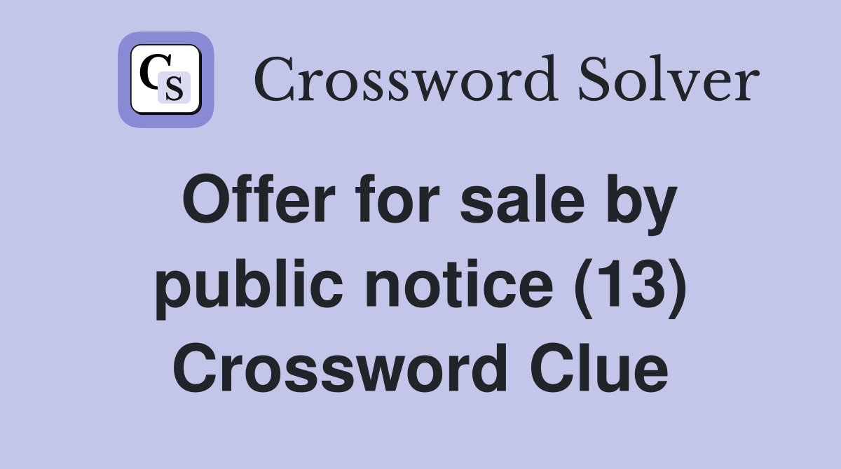 Offer for sale by public notice (13) Crossword Clue