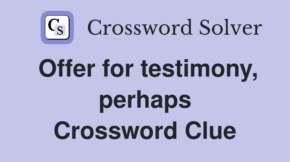 Offer for testimony, perhaps Crossword Clue