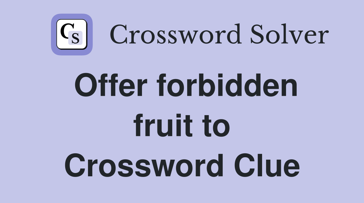 Offer forbidden fruit to Crossword Clue