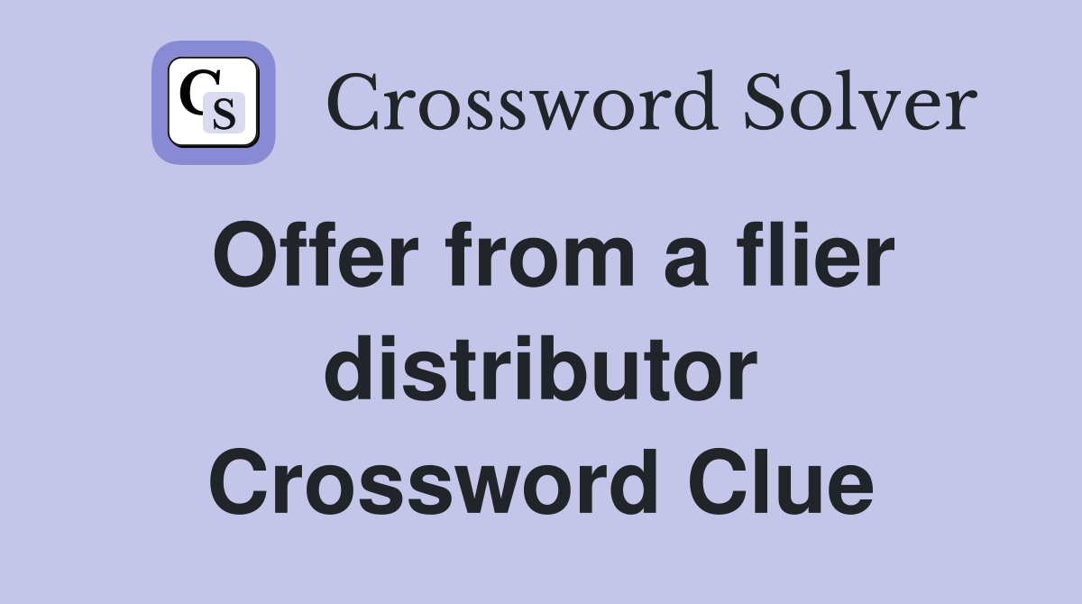 Offer from a flier distributor Crossword Clue