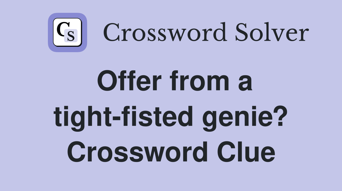 Offer from a tight-fisted genie? Crossword Clue