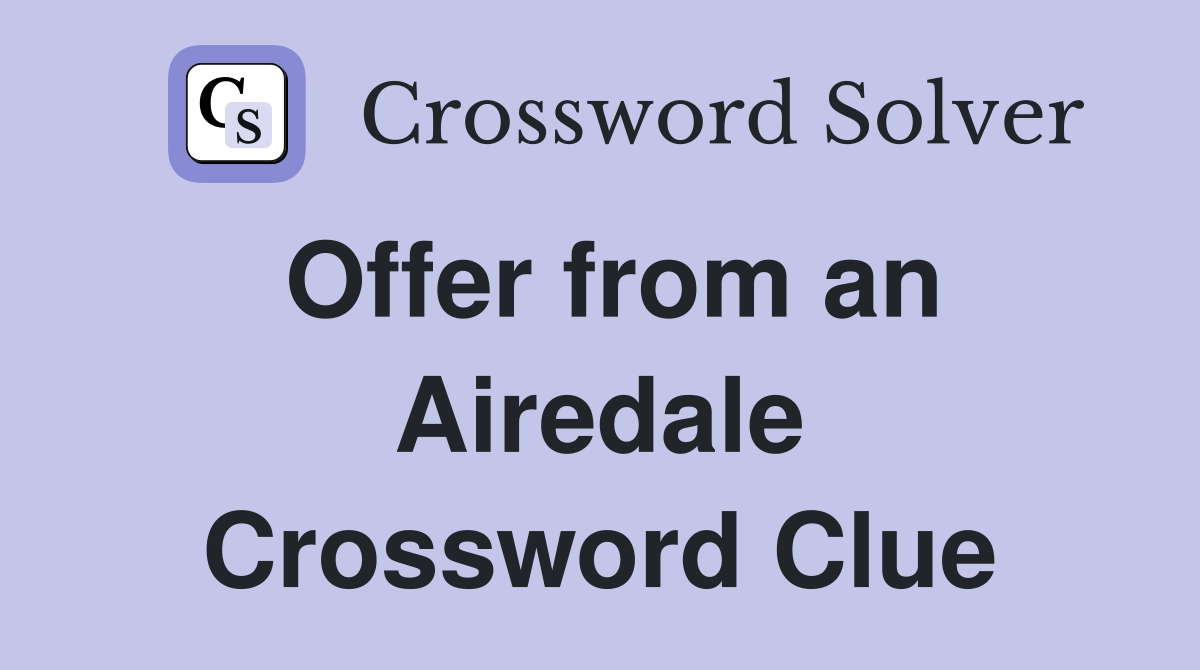 Offer from an Airedale Crossword Clue