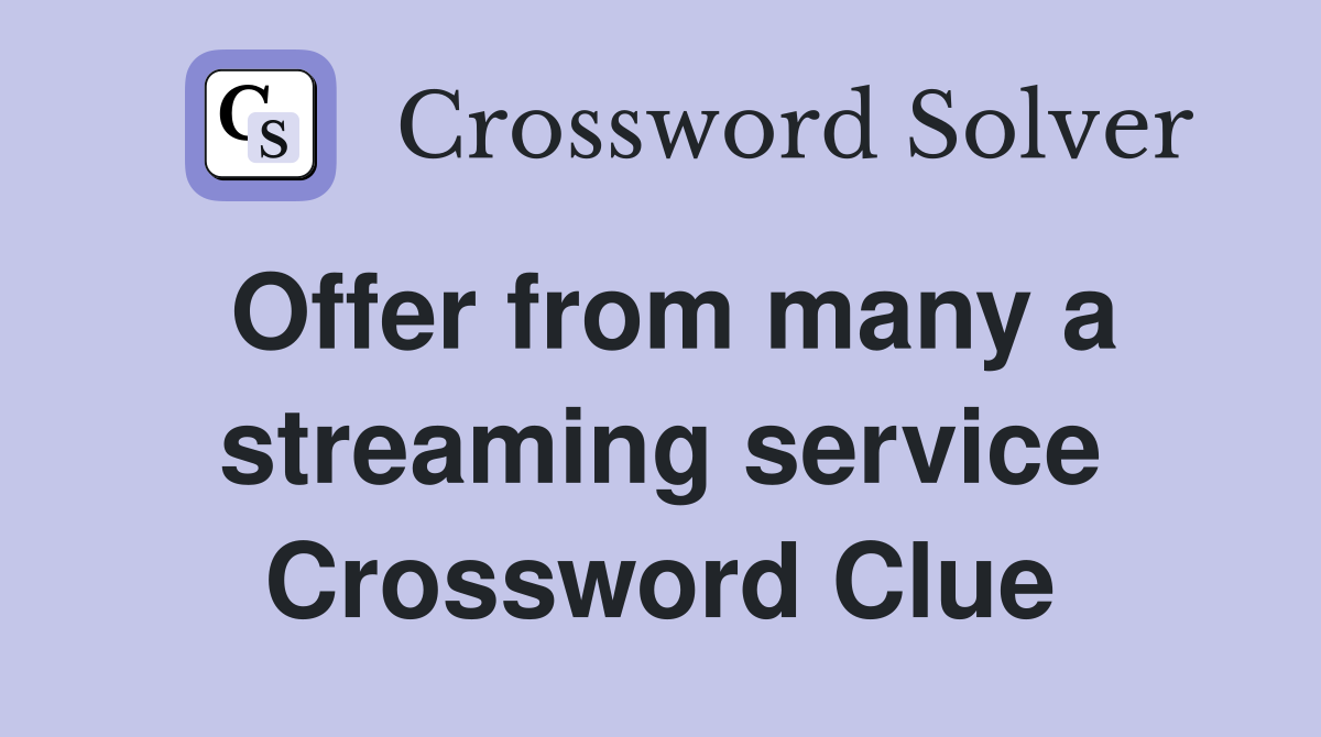 Offer from many a streaming service Crossword Clue
