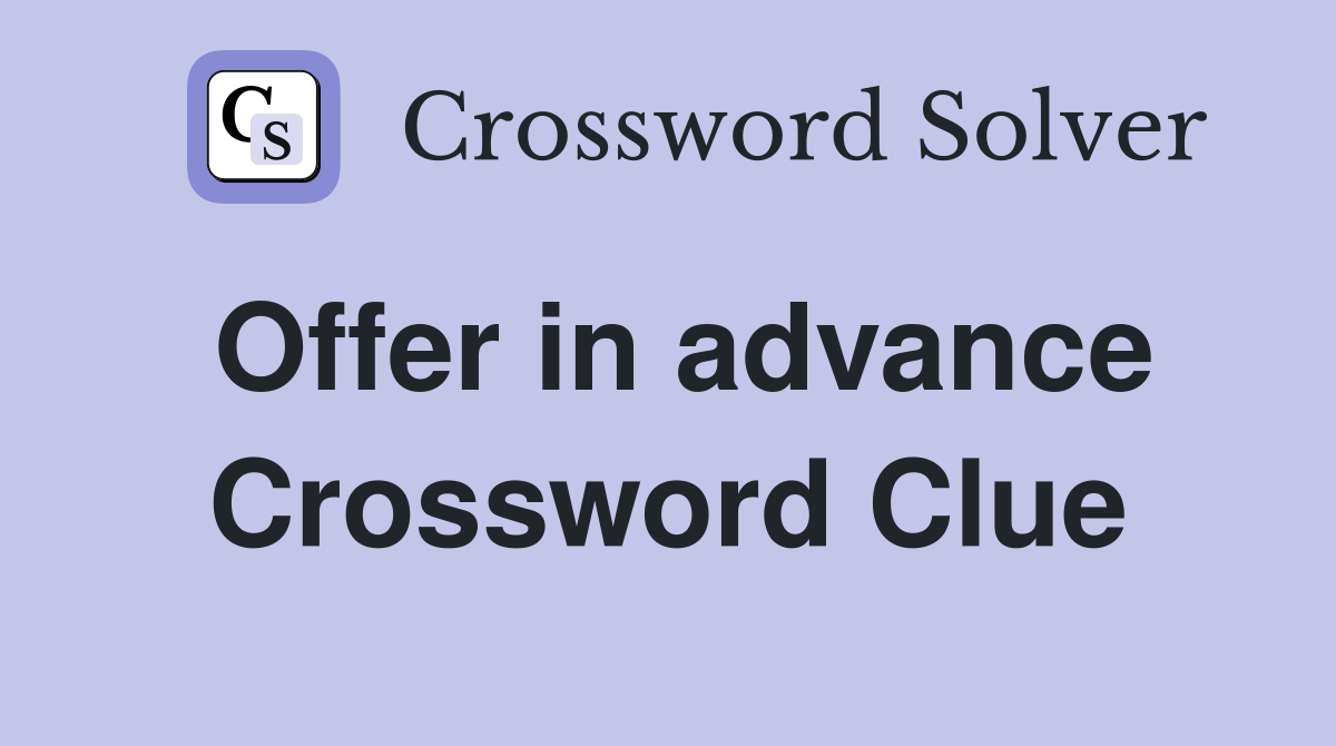 Offer in advance Crossword Clue