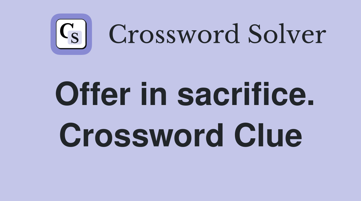 Offer in sacrifice. Crossword Clue