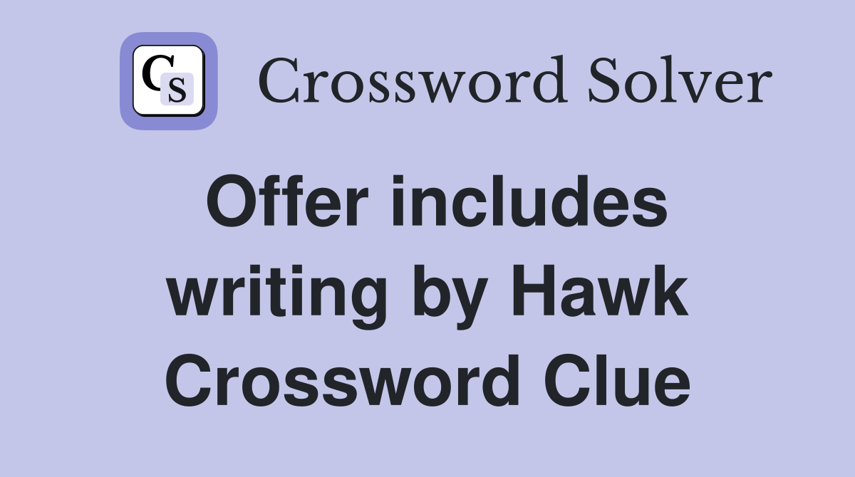 Offer includes writing by Hawk Crossword Clue