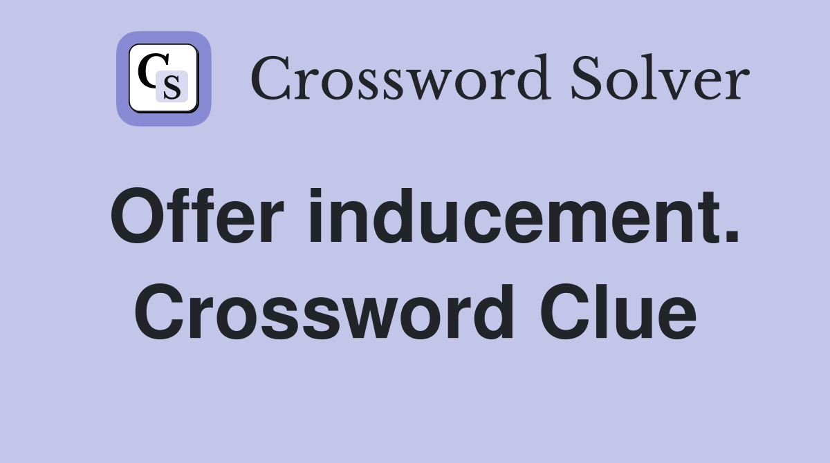 Offer inducement. Crossword Clue