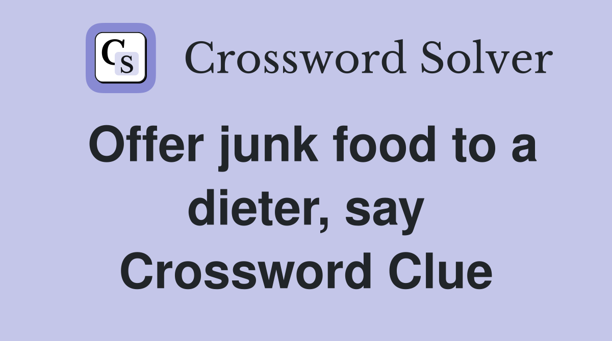 Offer junk food to a dieter, say Crossword Clue