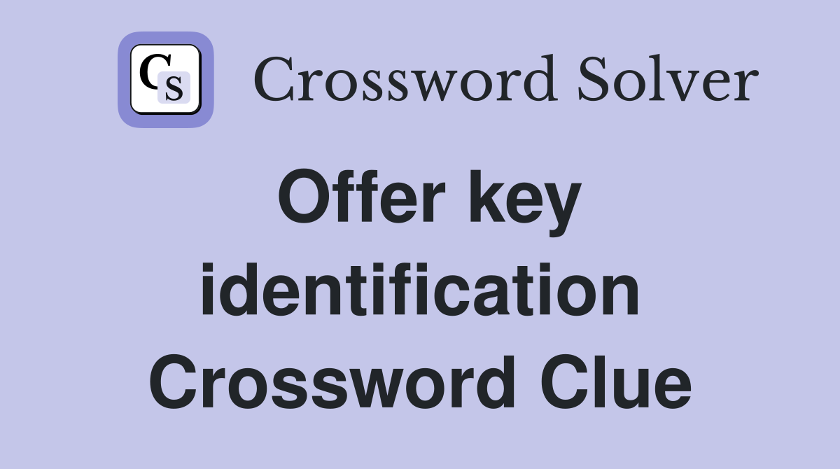 Offer key identification Crossword Clue