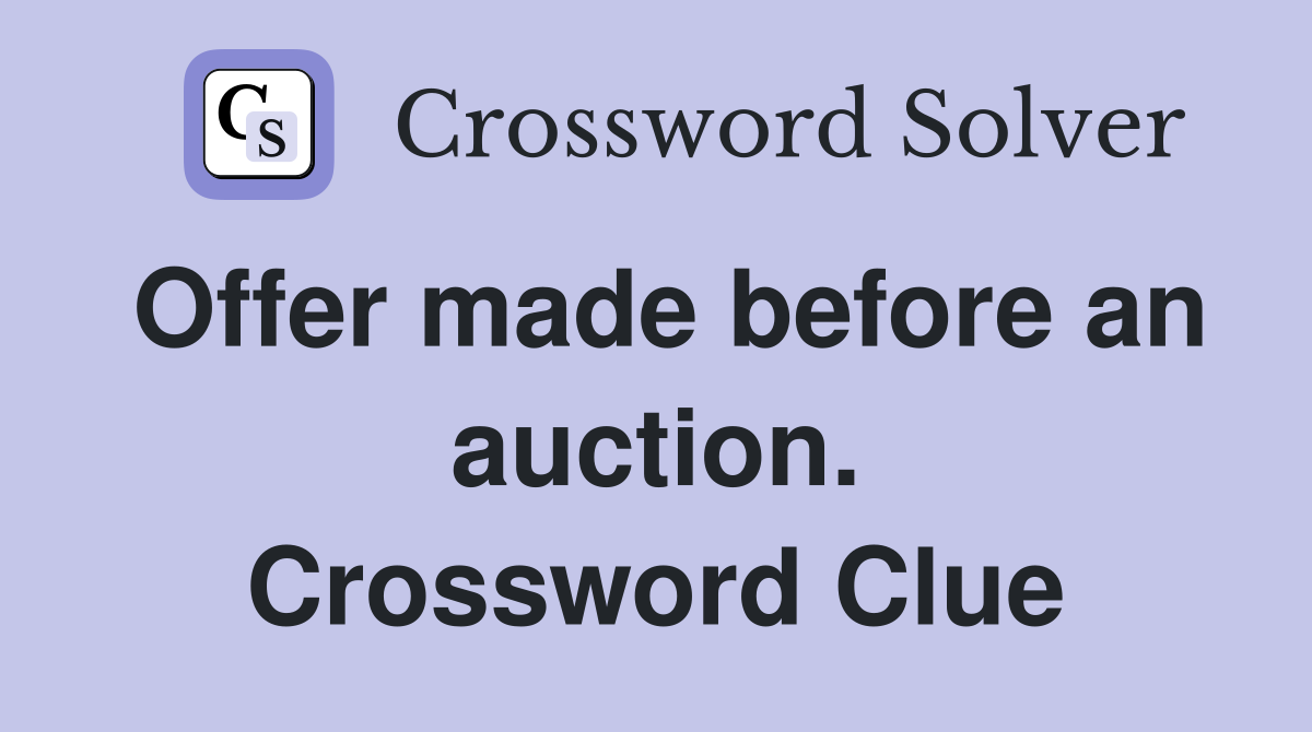 Offer made before an auction. Crossword Clue