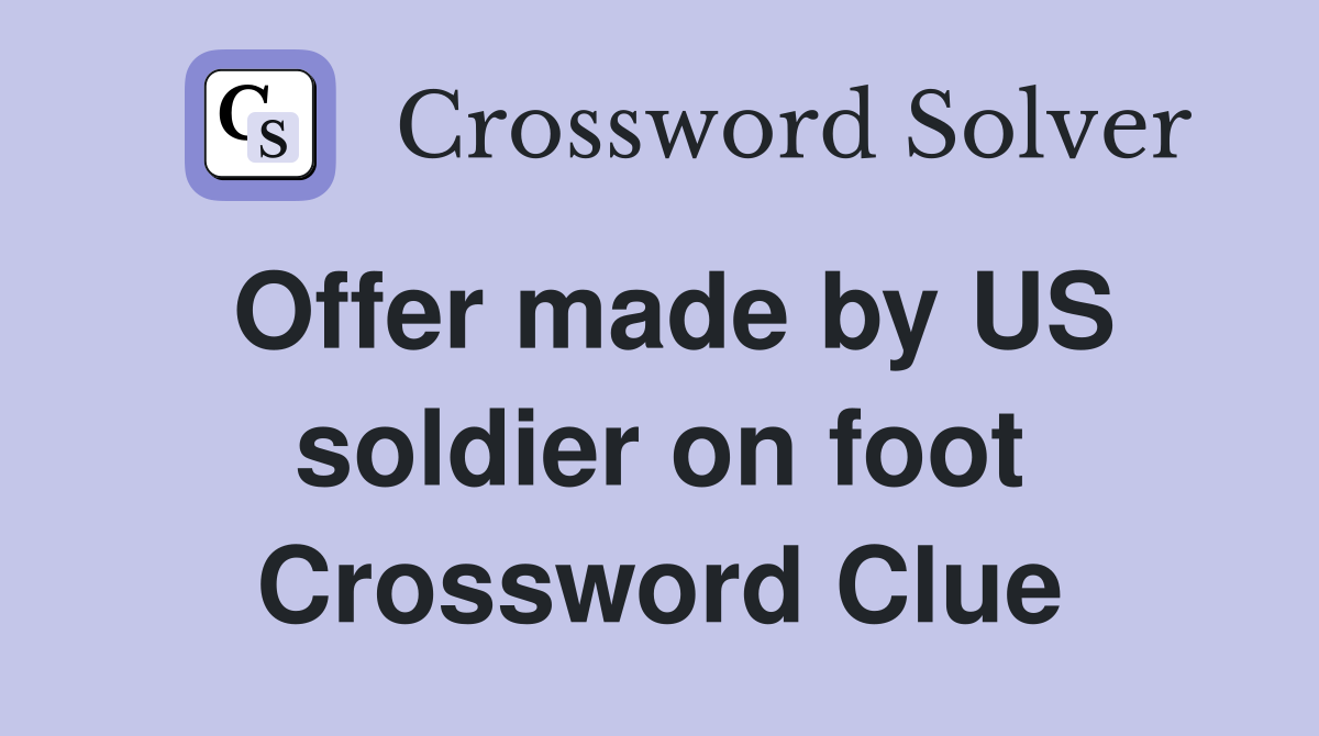 Offer made by US soldier on foot Crossword Clue