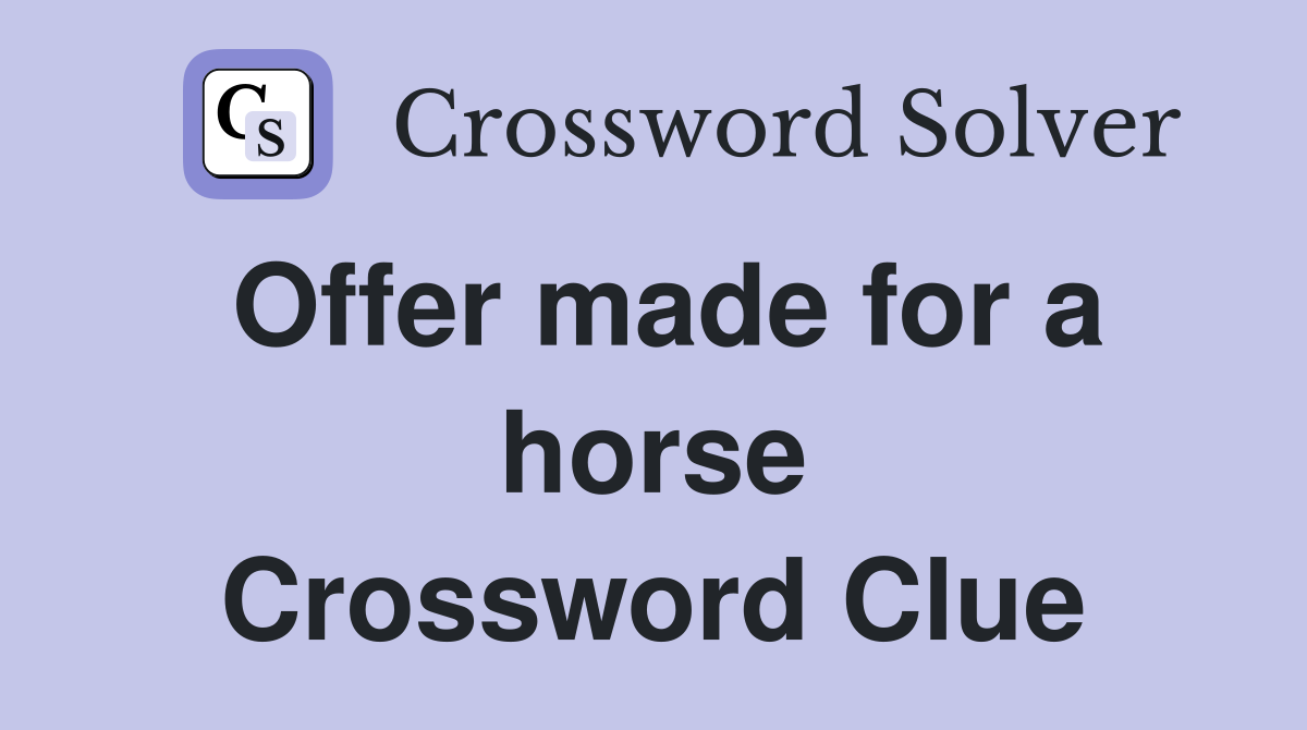 Offer made for a horse Crossword Clue