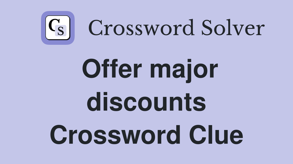 Offer major discounts Crossword Clue