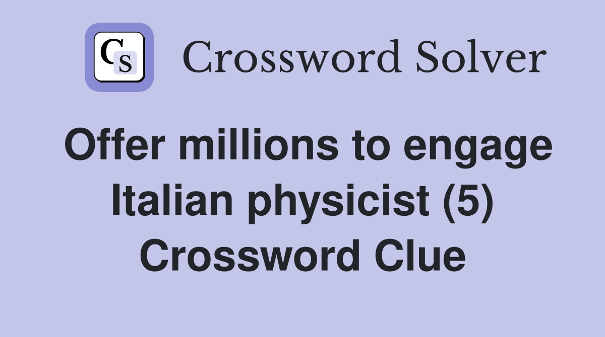 Offer millions to engage Italian physicist (5) Crossword Clue