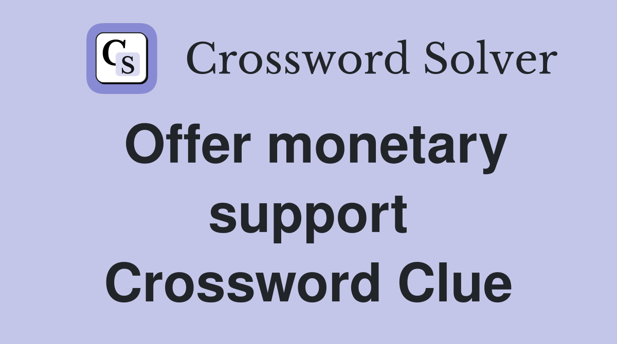 Offer monetary support Crossword Clue