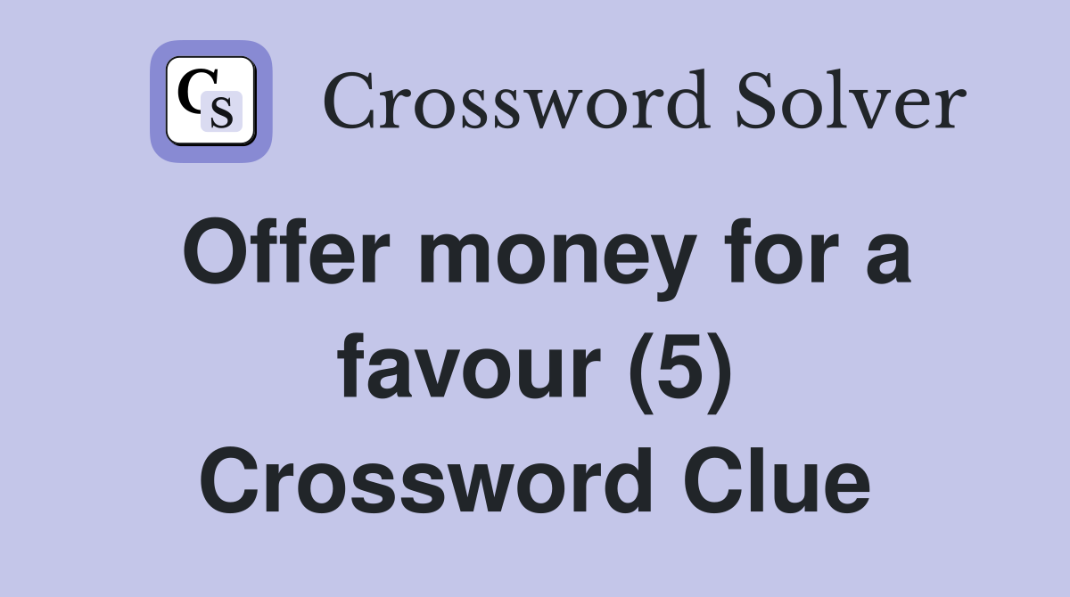 Offer money for a favour (5) Crossword Clue