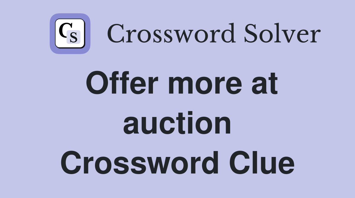 Offer more at auction Crossword Clue