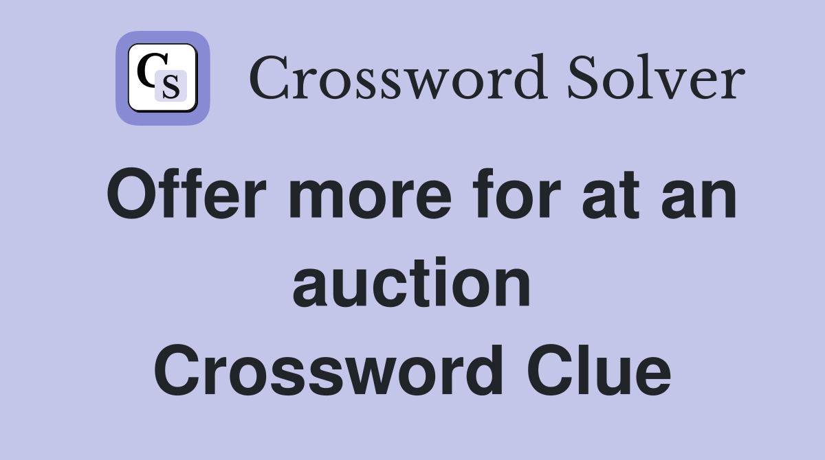 Offer more for at an auction Crossword Clue