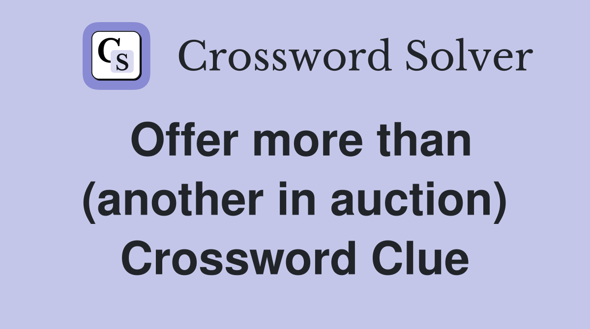 Offer more than (another in auction) Crossword Clue