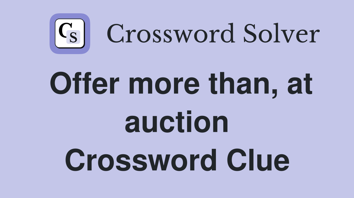 Offer more than, at auction Crossword Clue