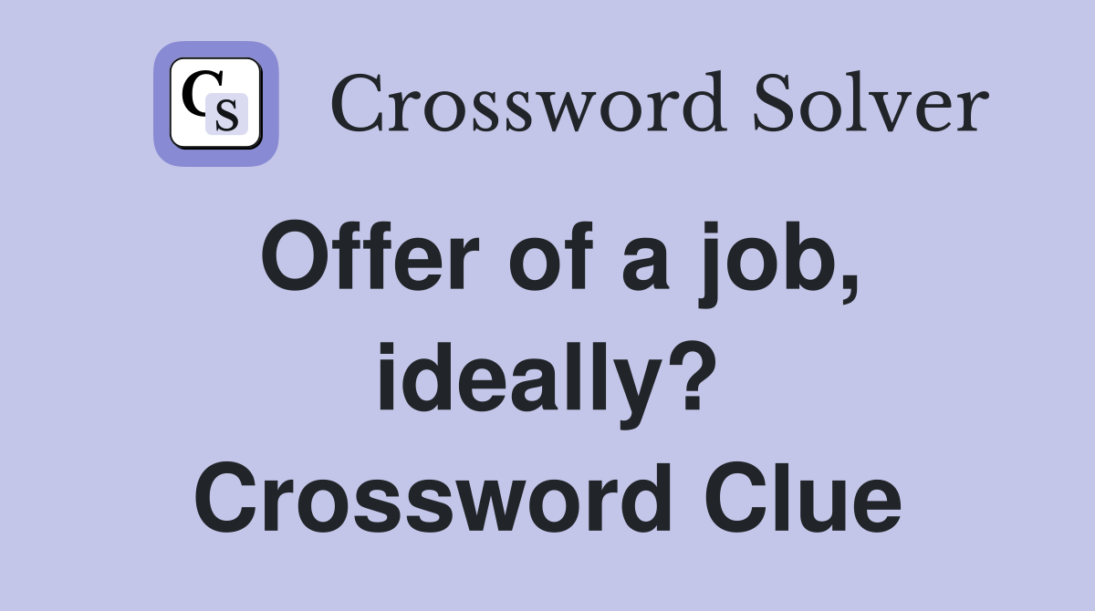 Offer of a job, ideally? Crossword Clue