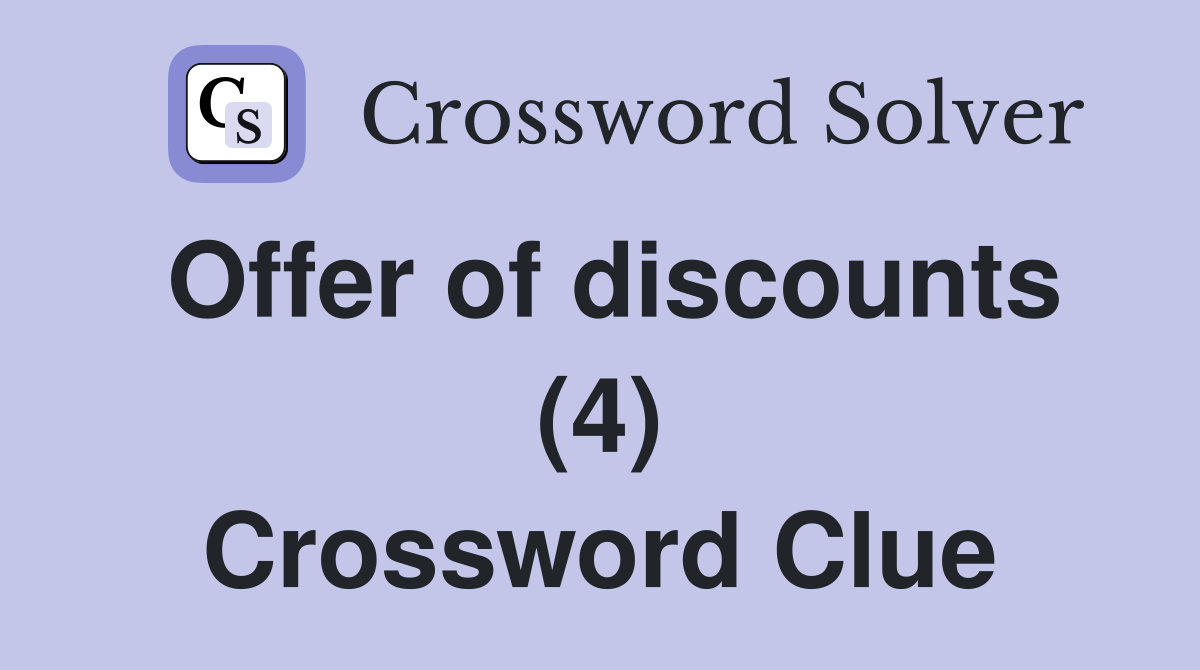 Offer of discounts (4) Crossword Clue