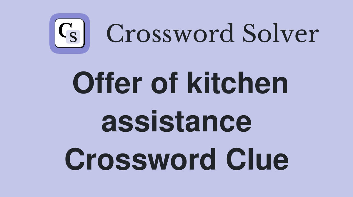 Offer of kitchen assistance Crossword Clue