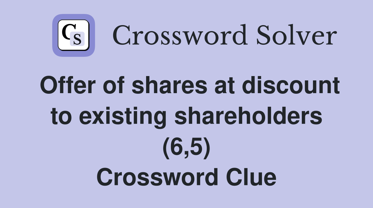 Offer of shares at discount to existing shareholders (6,5) Crossword Clue