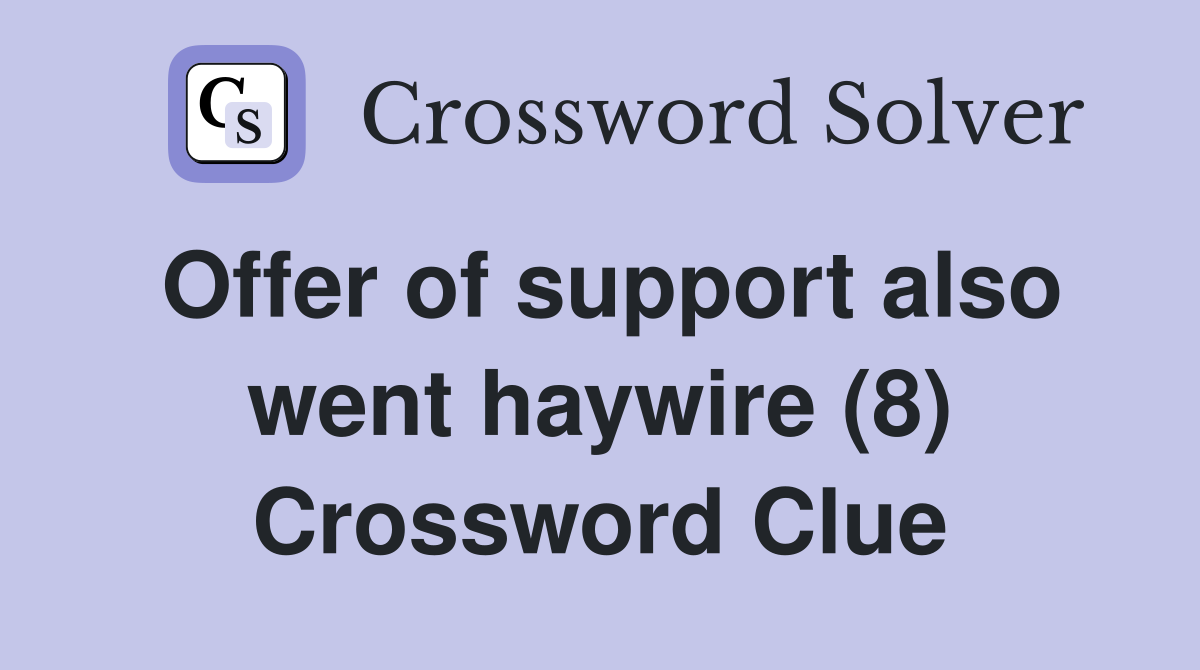 Offer of support also went haywire (8) Crossword Clue