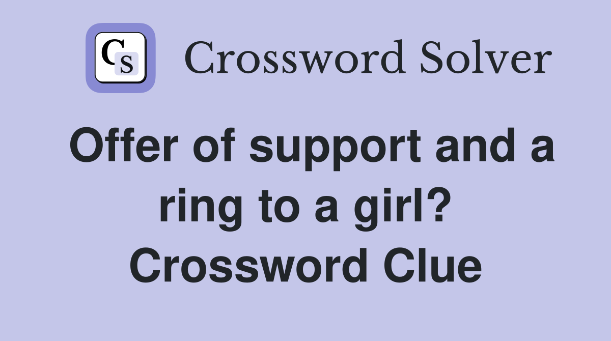 Offer of support and a ring to a girl? Crossword Clue